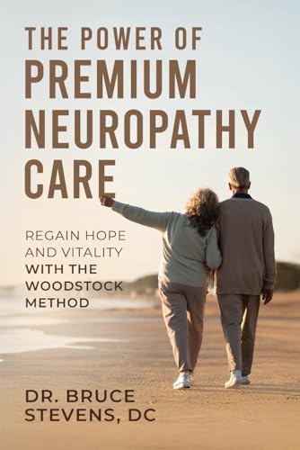 The Power Of Premium Neuropathy Care, by Dr. Bruce Stevens, DC